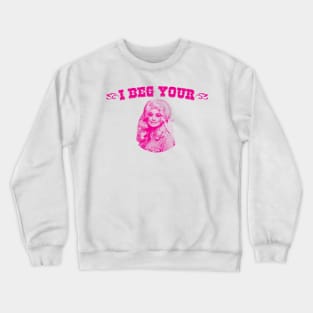 I Beg Your Parton Crewneck Sweatshirt